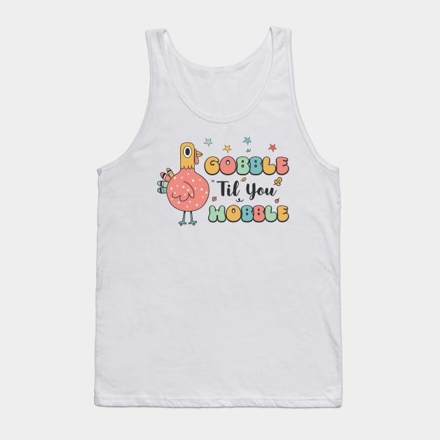 gobble til you wobble Tank Top by MZeeDesigns